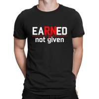 Earned Not Given Rn Nurse T-shirt | Artistshot