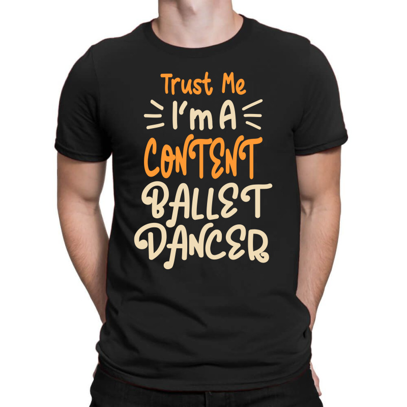 I'm A Content Ballet Dancer T-shirt | Artistshot