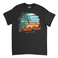 St. Martin Island Beach Shirt Lost Paradise Classic T-shirt | Artistshot