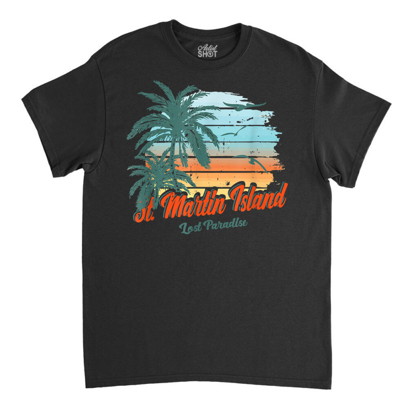 St. Martin Island Beach Shirt Lost Paradise Classic T-shirt by sabadmscoastlw | Artistshot