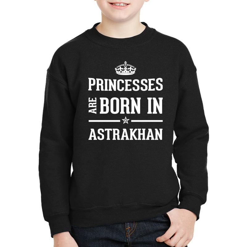 Princesses Are Born In Astrakhan Cool Gift Youth Sweatshirt by thanchashop | Artistshot