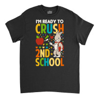 Back To School T Shirti'm Ready To Crush 2nd Grade Back To School T Sh Classic T-shirt | Artistshot