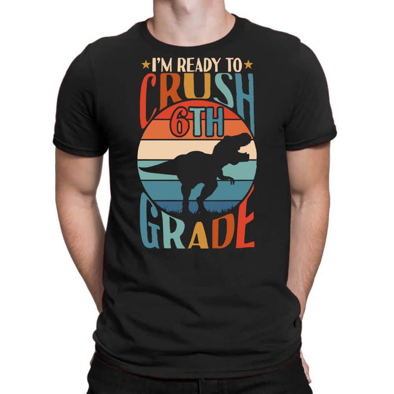 Back To School T Shirti'm Ready To Crush 6th Grade Back To School Dino T-shirt | Artistshot