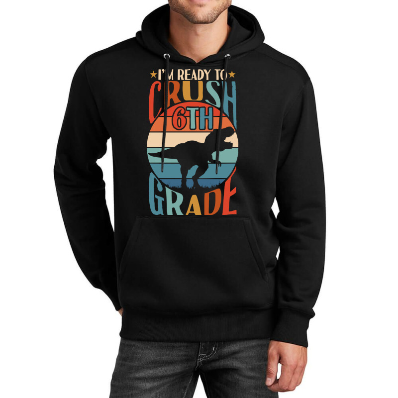 Back To School T Shirti'm Ready To Crush 6th Grade Back To School Dino Unisex Hoodie | Artistshot