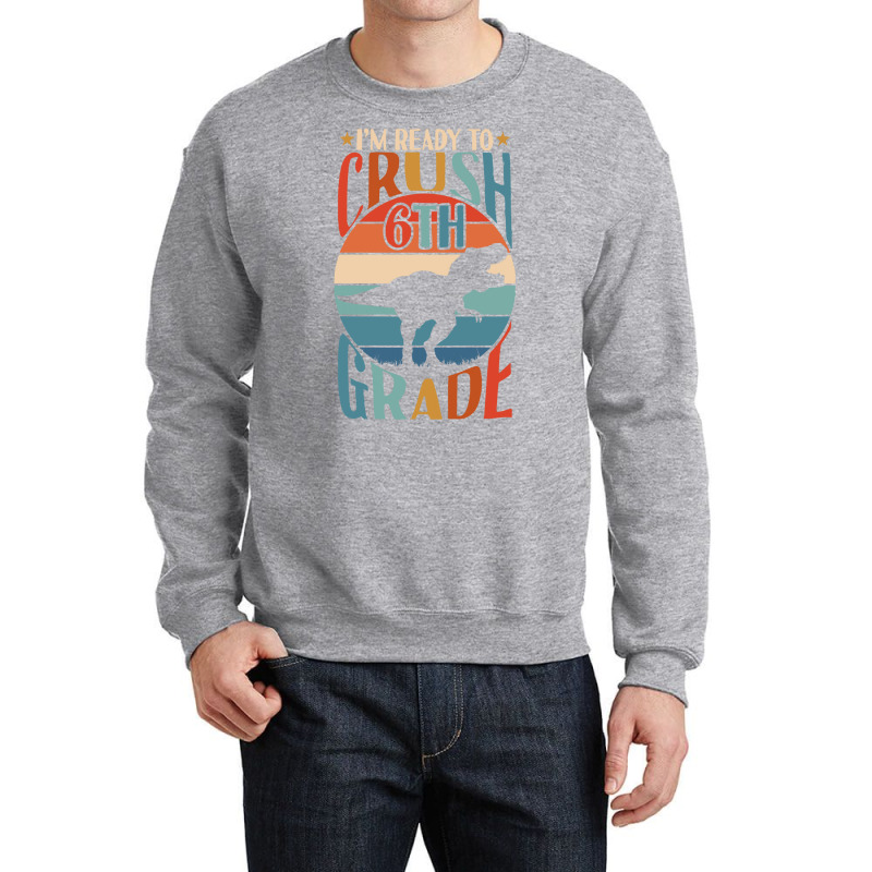 Back To School T Shirti'm Ready To Crush 6th Grade Back To School Dino Crewneck Sweatshirt | Artistshot