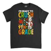 Back To School T Shirti'm Ready To Crush 9th Grade Back To School Funn Classic T-shirt | Artistshot