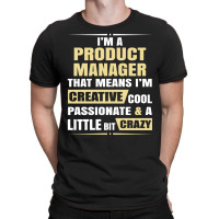 Product Manager, Creative, Cool And Crazy T-shirt | Artistshot