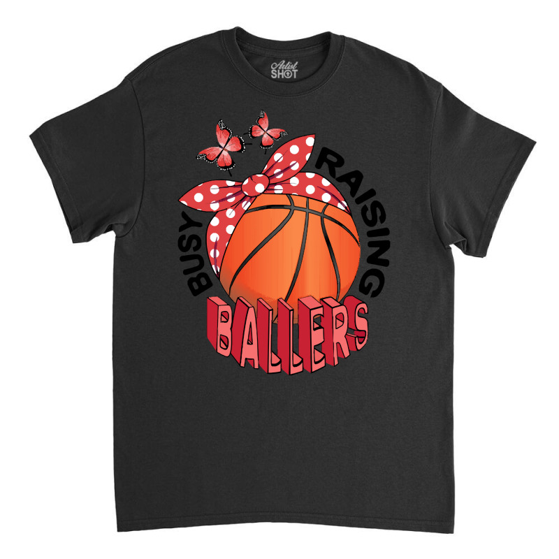 Basketball T Shirtbasketball   Busy Raising Ballers T Shirt Classic T-shirt | Artistshot