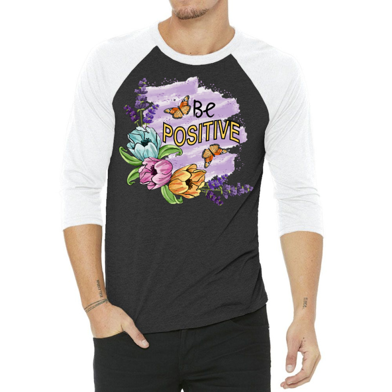 Be Positive T Shirtbe Positive   Floral Art T Shirt 3/4 Sleeve Shirt | Artistshot