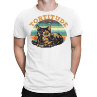 Tortitude Cat Torties Are Feisty Tortoiseshell Kitty Shirt T-shirt | Artistshot