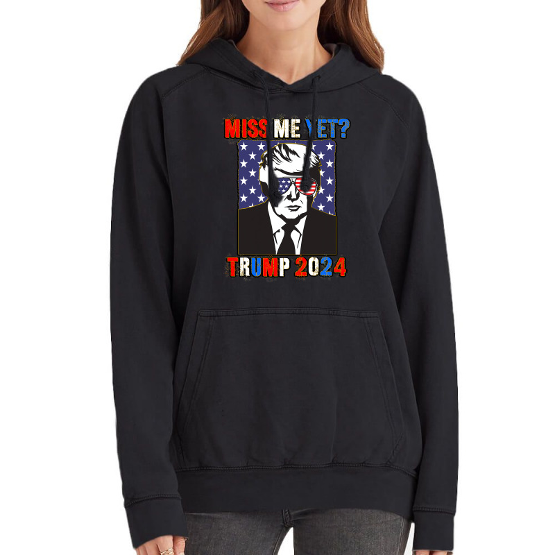 Trump Miss Me Yet Trump 2024 Patriotic 4th Of July Trump Vintage Hoodie | Artistshot