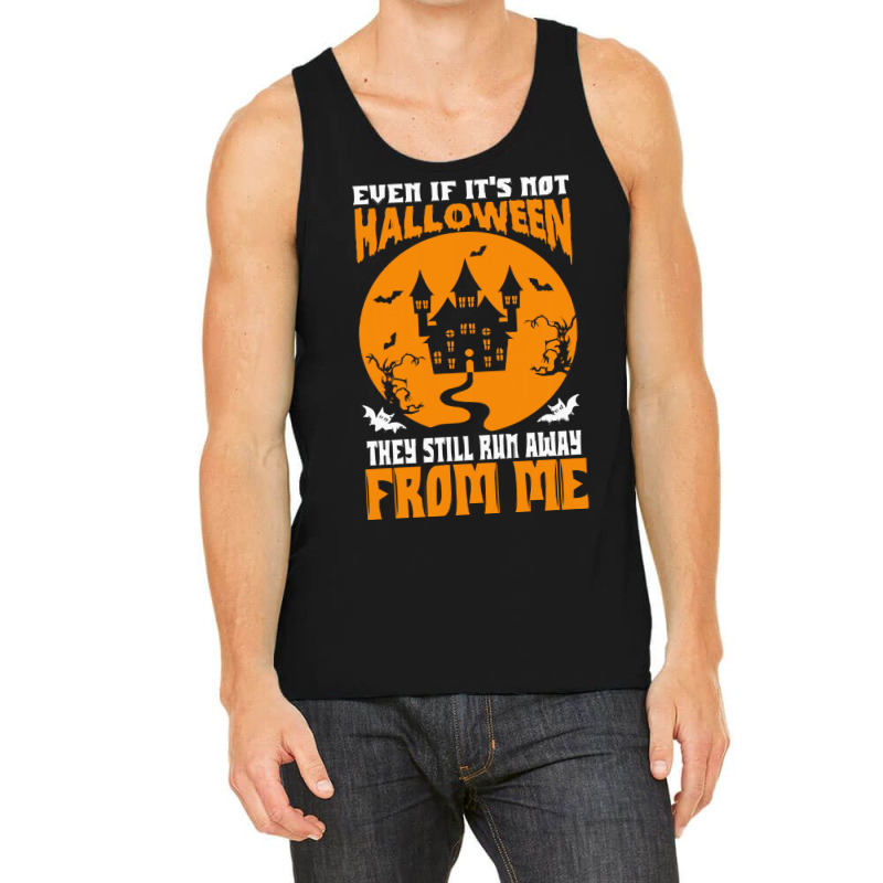 Halloween T  Shirt Even If It’s Not Halloween They Still Run Away Fr Tank Top by alexieterry303 | Artistshot