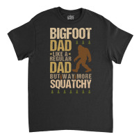 Bigfoot T Shirtbigfoot Dad T Shirt Classic T-shirt | Artistshot