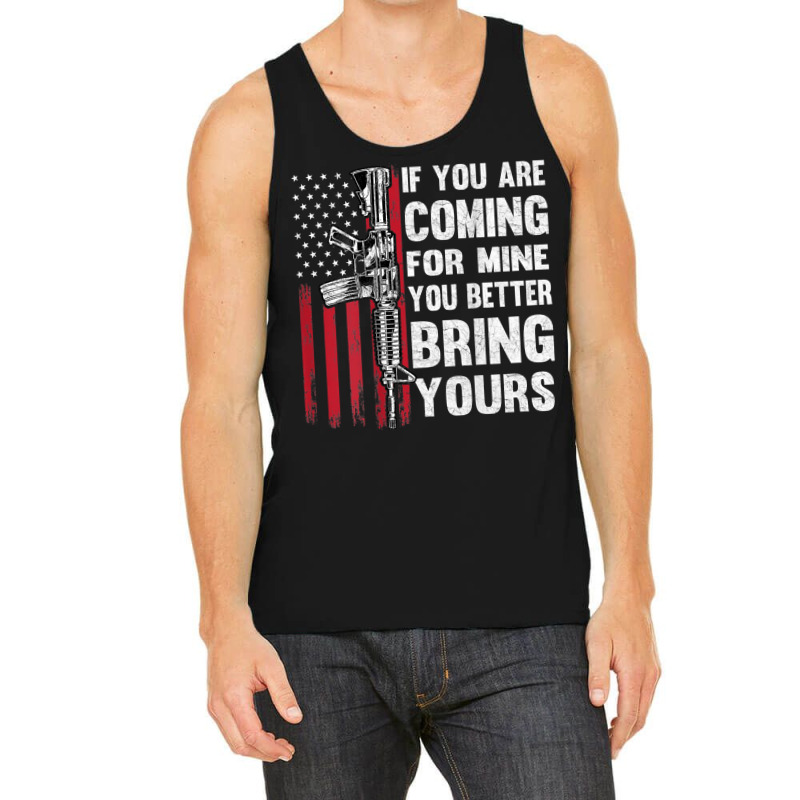 If You're Coming For Mine You Better Bring Yours Ar 15 Gun T Shirt Tank Top | Artistshot