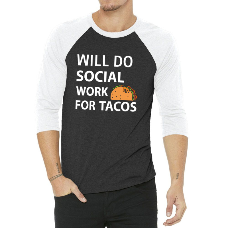 Custom Will Do Social Work For Tacos Funny Social Worker T-shirt 3/4 Sleeve  Shirt By Carambaart - Artistshot