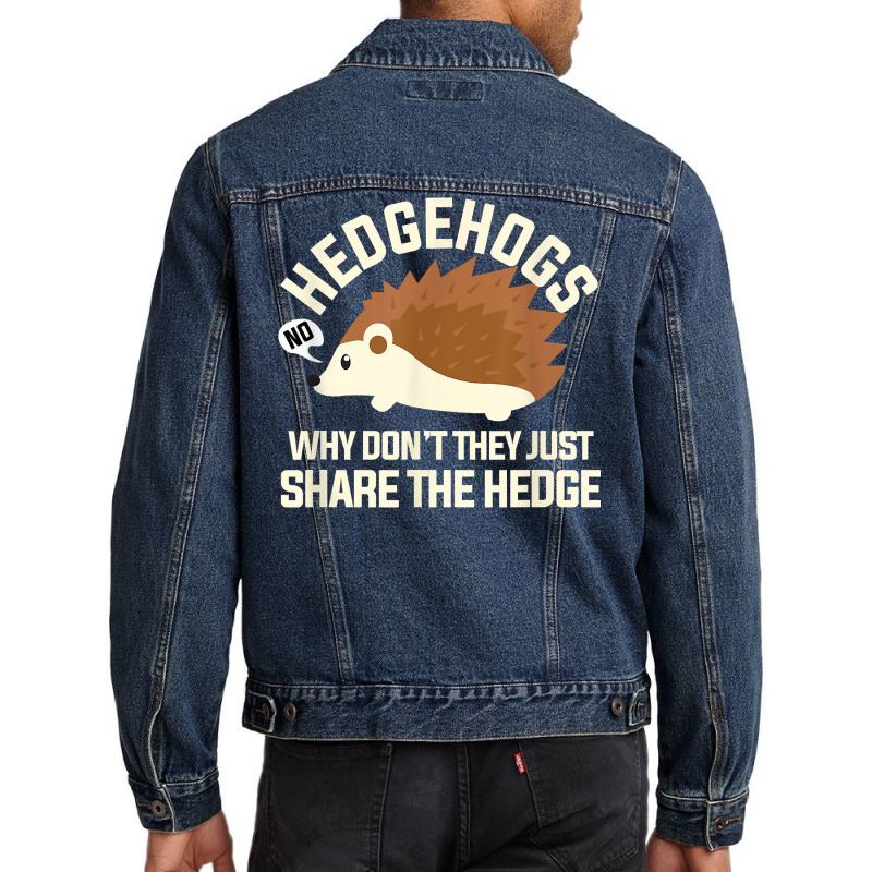 Hedgehogs Why Don't They Just Share The Hedge T Shirt Men Denim Jacket | Artistshot