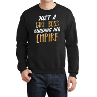 Womens Just A Girl Boss Building Her Empire Ceo Business Founder T Shi Crewneck Sweatshirt | Artistshot