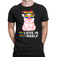 Believe In Yourself Lgbt Gay Trans Pride Month Pig Lover 92 T-shirt | Artistshot