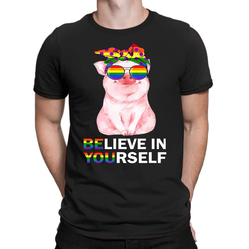 Believe In Yourself Lgbt Gay Trans Pride Month Pig Lover 92 T-Shirt by MichaelAkins | Artistshot