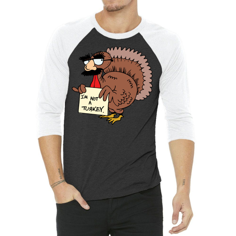 Thanksgiving  I M Not A Turkey (disguised Face Don T Gobble Til You Wo 3/4 Sleeve Shirt | Artistshot