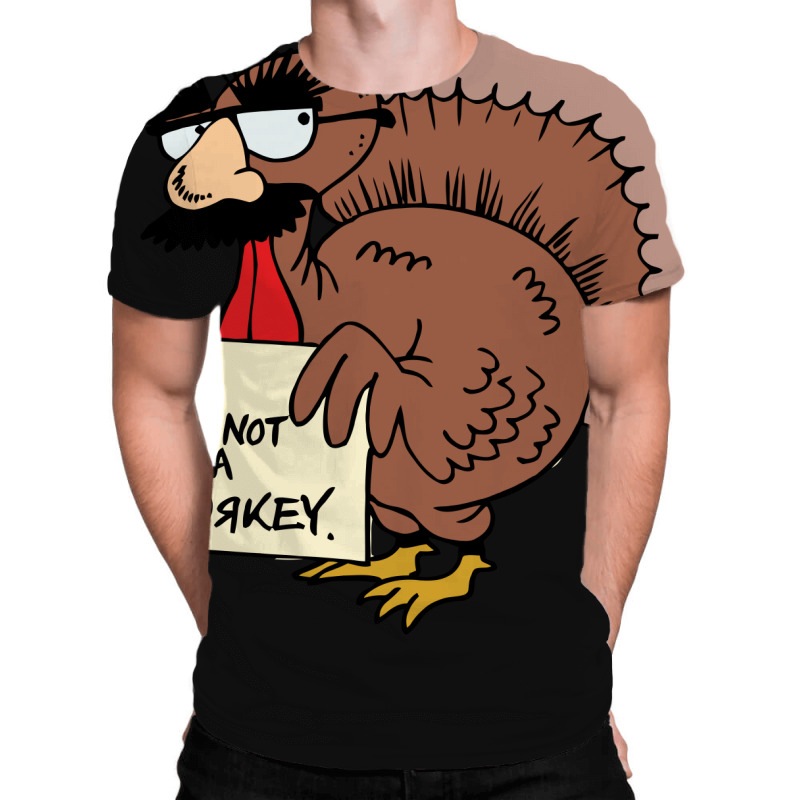 Thanksgiving  I M Not A Turkey (disguised Face Don T Gobble Til You Wo All Over Men's T-shirt | Artistshot