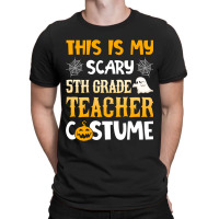 This Is My Scary 5th Grade Teacher Halloween Costumes Gifts Funny Gift T-shirt | Artistshot