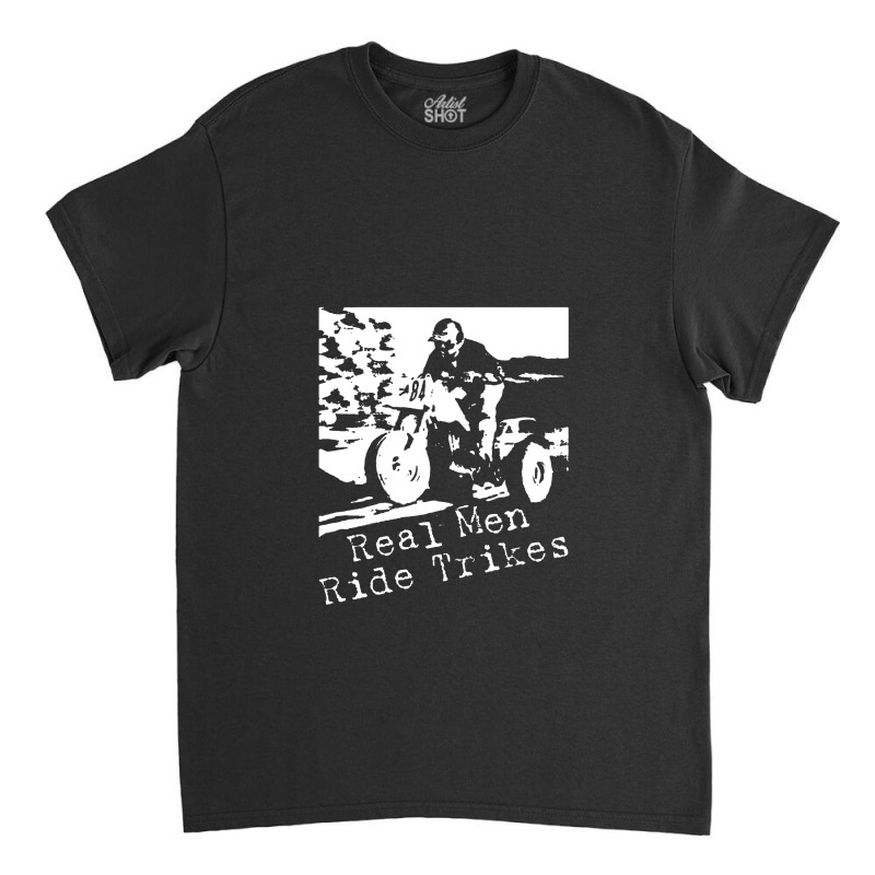 Real Men Ride Trikes Classic T-shirt by artworks_animal | Artistshot