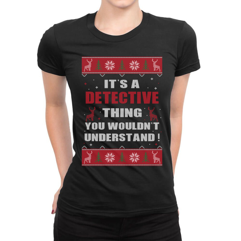 It's A Detective Thing You Wouldn't Understand Ugly Christmas Costumes Ladies Fitted T-Shirt by MELISSA | Artistshot