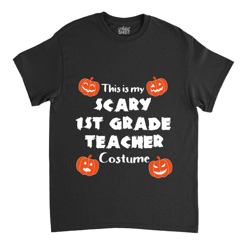 This Is My Scary First Grade Teacher Halloween Costume Gifts Idea Classic T-shirt | Artistshot