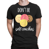 Womens Don't Be Self Conchas Spanish Pun Funny Latinx Shirt T-shirt | Artistshot