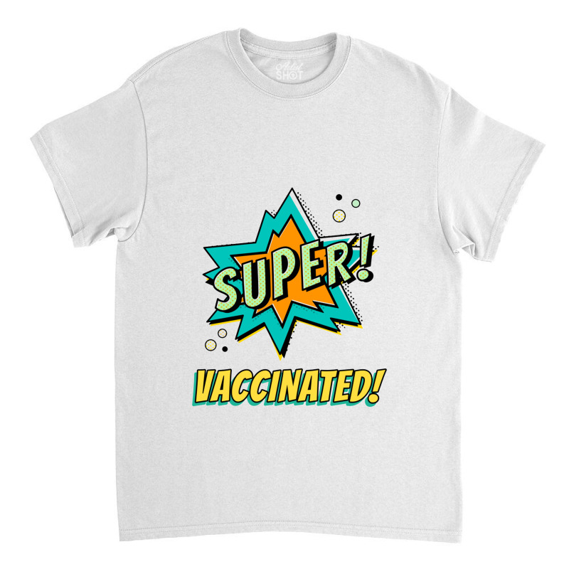 Super Vaccinated   Vaccinated Classic T-shirt by obatpari | Artistshot