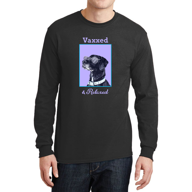 Vaxxed & Relaxed Dog   Vaccinated Long Sleeve Shirts by obatpari | Artistshot