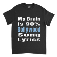 My Brain Is 90 Bollywood Song Lyrics Funny Novelty My Favorite People Classic T-shirt | Artistshot