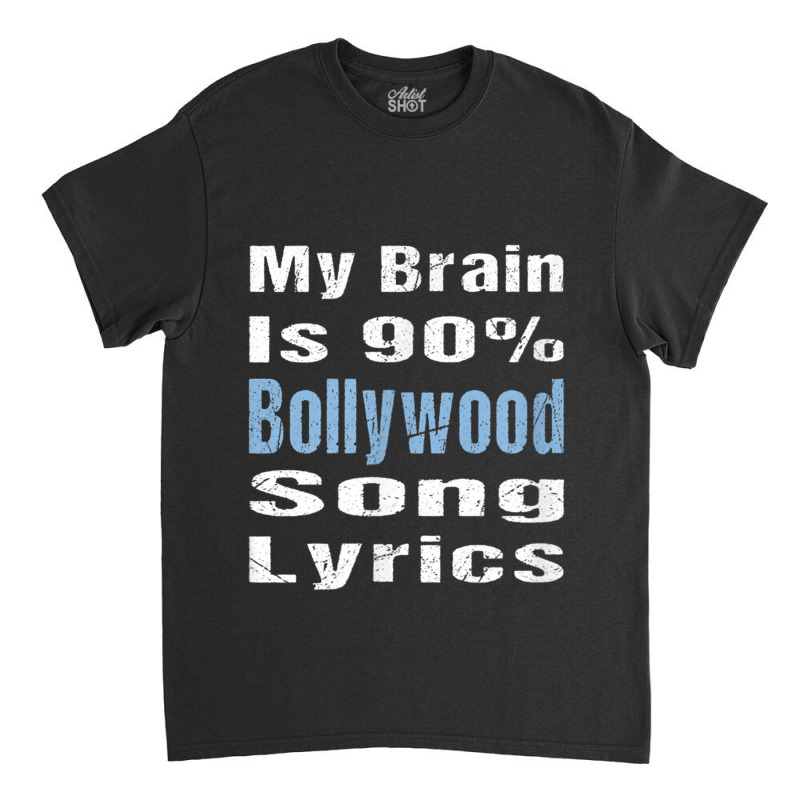 My Brain Is 90 Bollywood Song Lyrics Funny Novelty My Favorite People Classic T-shirt by CaleDesign | Artistshot