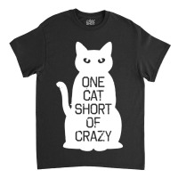 One Cat Short Of Crazy Classic T-shirt | Artistshot