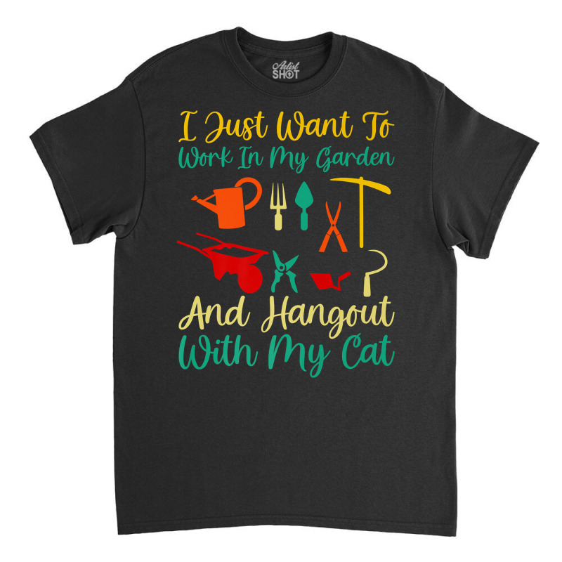 I Just Want To Work In My Garden And Hangout With My Cat Premium T Shi Classic T-shirt by rillanerby | Artistshot