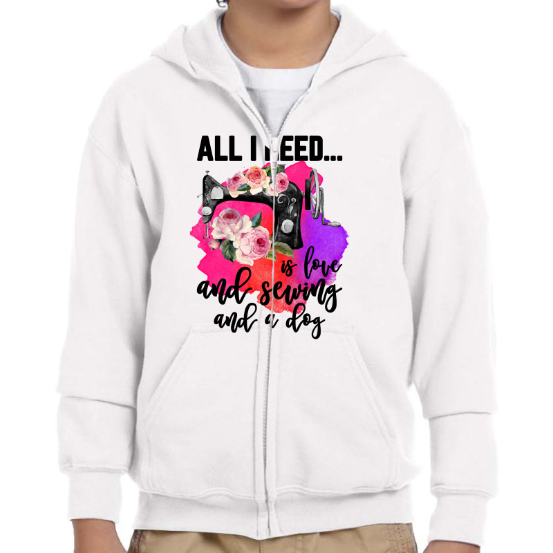 All I Need Is Love And Sewing And A Dog For Light Youth Zipper Hoodie | Artistshot