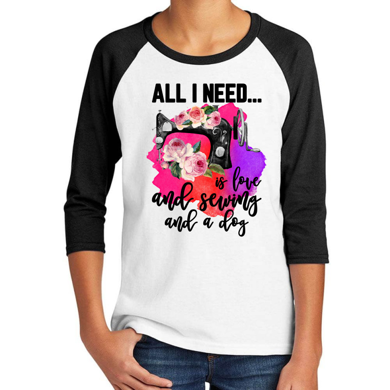 All I Need Is Love And Sewing And A Dog For Light Youth 3/4 Sleeve | Artistshot