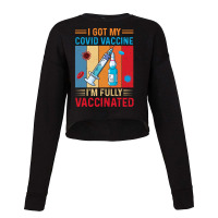 I Got Vaccine, I'm Fully Vaccinated Cropped Sweater | Artistshot