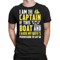 I Am The Captain Of This Boat Sailboat Sail Boating Sailing T Shirt T-shirt | Artistshot