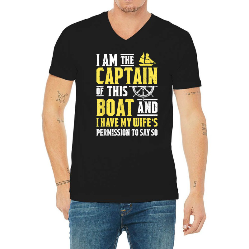 I Am The Captain Of This Boat Sailboat Sail Boating Sailing T Shirt V-neck Tee | Artistshot