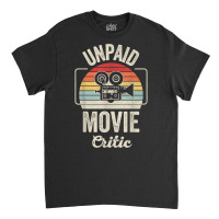 Retro Vintage Unpaid Movie Critic Film Cinema Motion Picture T Shirt Classic T-shirt | Artistshot