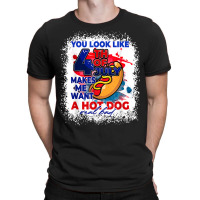 You Look Like 4th July Makes Me Want A Hotdog Real Bad T Shirt T-shirt | Artistshot