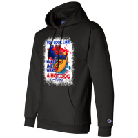 You Look Like 4th July Makes Me Want A Hotdog Real Bad T Shirt Champion Hoodie | Artistshot