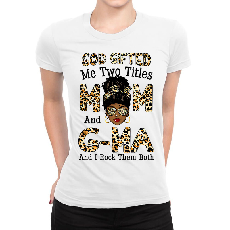 Womens God Gifted Me Two Titles Mom Gma Leopard Black Woman Ladies Fitted T-Shirt by LoriMccarty89 | Artistshot