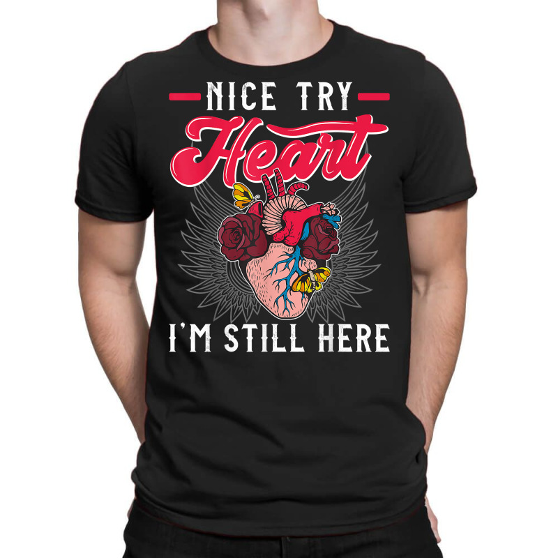 Nice Try Heat I'm Still Here Funny Heart Attack Survivor T Shirt T-shirt | Artistshot