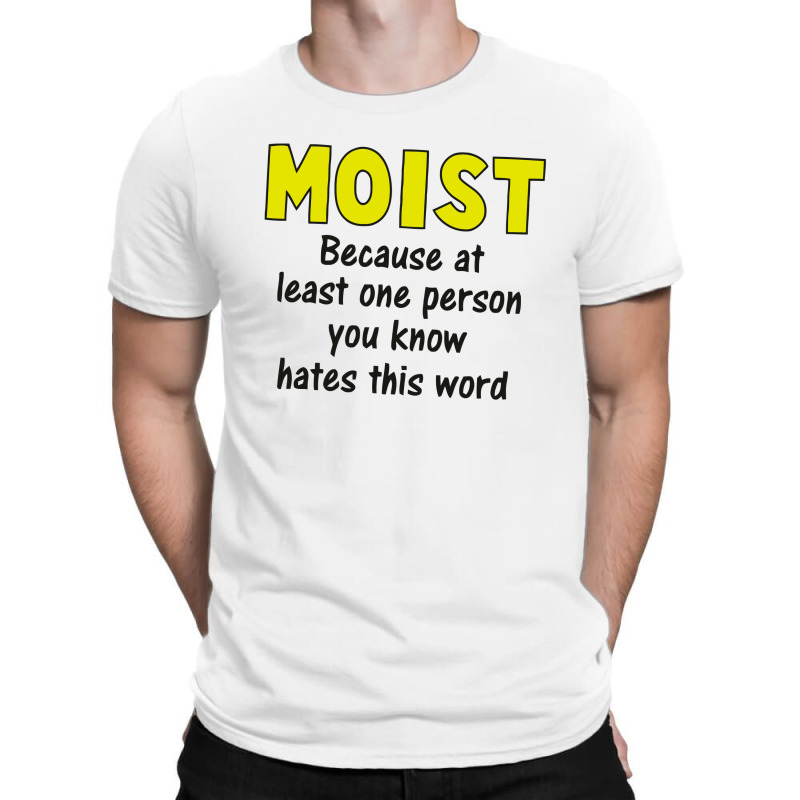 Moist T-shirt. Gross Words Sarcastic Offensive Funny Graphic