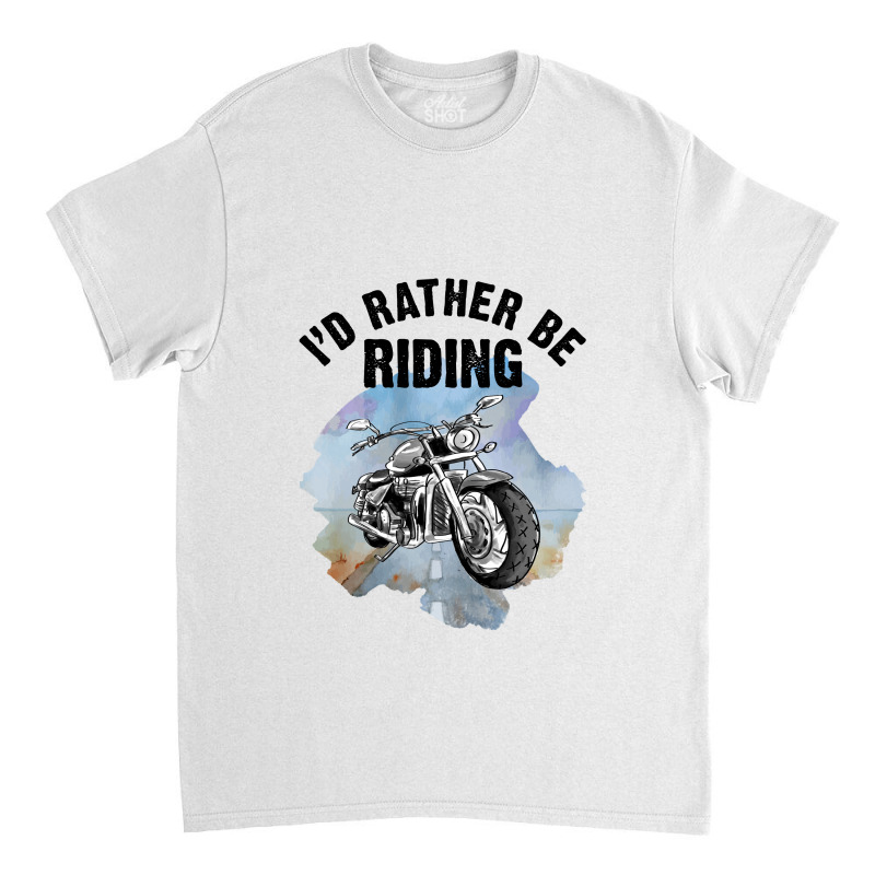 I'd Rather Be Riding For Light Classic T-shirt by autlu2024 | Artistshot