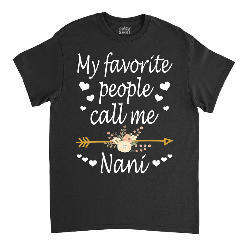 Womens My Favorite People Call Me Nani Mothers Day Gift Vneck Classic T-shirt by LoriMccarty89 | Artistshot