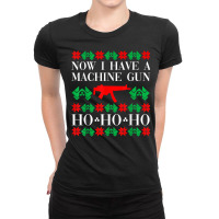 Now I Have A Machine Gun Ho Ho Ho T Shirt Ladies Fitted T-shirt | Artistshot